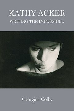portada Kathy Acker: Writing the Impossible (en Inglés)