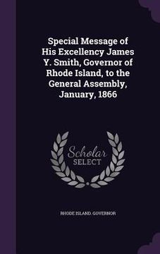 portada Special Message of His Excellency James Y. Smith, Governor of Rhode Island, to the General Assembly, January, 1866 (en Inglés)
