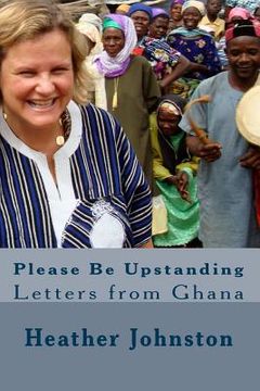 portada Please Be Upstanding: Letters from Ghana (en Inglés)