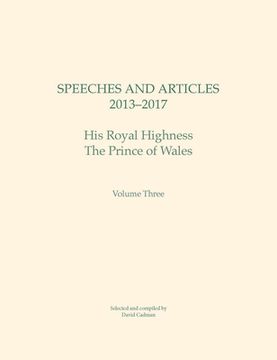 portada Speeches and Articles 2013 - 2017: His Royal Highness the Prince of Wales Volume 3 (en Inglés)