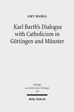 portada Karl Barth's Dialogue with Catholicism in Gottingen and Munster: Its Significance for His Doctrine of God (en Inglés)