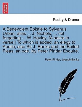 portada a benevolent epistle to sylvanus urban, alias ... j. nichols, ... not forgetting ... w. hayley. [a satire in verse.] to which is added, an elegy to (en Inglés)