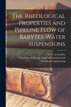 portada The Rheological Properties and Pipeline Flow of Barytes-water Suspensions (en Inglés)