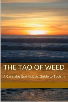 portada The Tao of Weed: A Cannabis Enthusiasts Guide To Taoism
