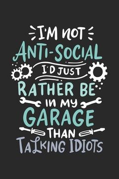 portada I'm Not Anti-social I'd Just Rather Be In My Garage Than Talking Idiots: 120 Pages I 6x9 I Graph Paper 5x5 (en Inglés)