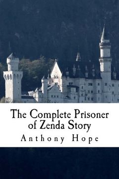 portada The Complete Prisoner of Zenda Story: Including the Prisoner of Zenda and Rupert of Hentzau (en Inglés)