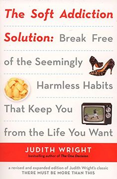 portada The Soft Addiction Solution: Break Free of the Seemingly Harmless Habits That Keep you From the Life you Want (en Inglés)