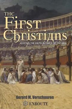 portada The First Christians: Keeping the Faith in Times of Trouble (en Inglés)