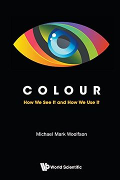 portada Colour: How We See It And How We Use It: How We See it and How We Use it