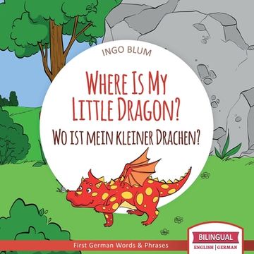 portada Where Is My Little Dragon? - Wo ist mein kleiner Drachen?: English German Bilingual Children's picture Book (en Inglés)
