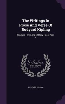 portada The Writings In Prose And Verse Of Rudyard Kipling: Soldiers Three And Military Tales, Part. Ii (en Inglés)
