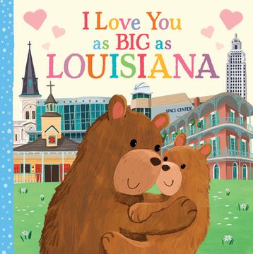 portada I Love you as big as Louisiana: A Sweet Love Board Book for Toddlers, the Perfect Mother's Day, Father's Day, or Shower Gift! (en Inglés)
