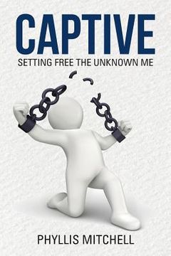 portada Captive: Setting Free the Unknown Me (in English)
