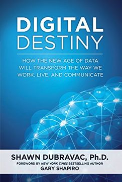 portada Digital Destiny: How the New Age of Data Will Transform the Way We Work, Live, and Communicate