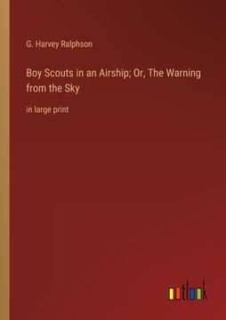 portada Boy Scouts in an Airship; Or, The Warning from the Sky: in large print (en Inglés)