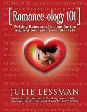 portada ROMANCE-ology 101: Writing Romantic Tension for the Inspirational and Sweet Markets