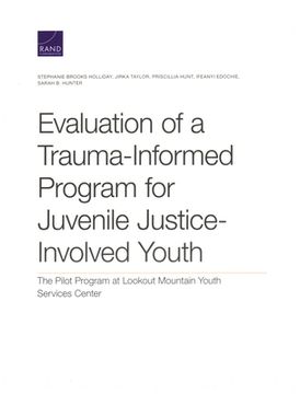 portada Evaluation of a Trauma-Informed Program for Juvenile Justice-Involved Youth: The Pilot Program at Lookout Mountain Youth Services Center (in English)