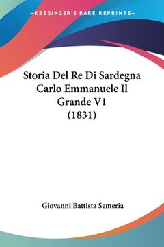 portada Storia Del Re Di Sardegna Carlo Emmanuele Il Grande V1 (1831) (en Italiano)