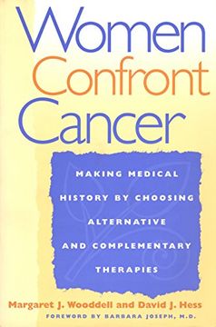 portada Women Confront Cancer: Twenty-One Leaders Making Medical History by Choosing Alternative and Complementary Therapies: Twenty-One Leaders MakingM Choosing Alternative Complementary Therapies (in English)