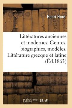 portada Littératures Anciennes et Modernes. Genres, Biographies, Modèles. Littérature Grecque et Latine (en Francés)