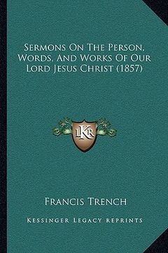 portada sermons on the person, words, and works of our lord jesus christ (1857)