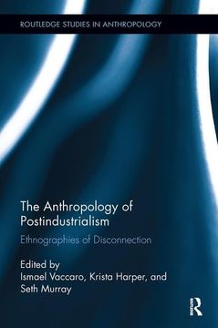 portada The Anthropology of Postindustrialism: Ethnographies of Disconnection (Routledge Studies in Anthropology) (in English)