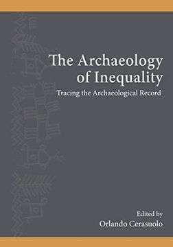 portada The Archaeology of Inequality: Tracing the Archaeological Record (Suny Series, the Institute for European and Mediterranean Archaeology Distinguished Monograph Series) (en Inglés)