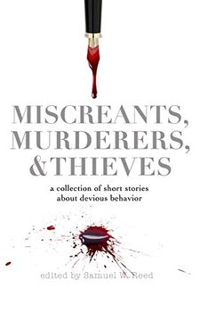 portada Miscreants, Murderers, and Thieves: A Collection of Short Stories About Devious Behavior (en Inglés)