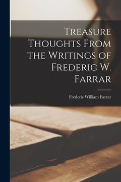 portada Treasure Thoughts From the Writings of Frederic W. Farrar [microform] (en Inglés)