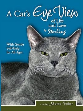 portada a cats eye view of life and love by sterling with gentle self-help for all ages (en Inglés)