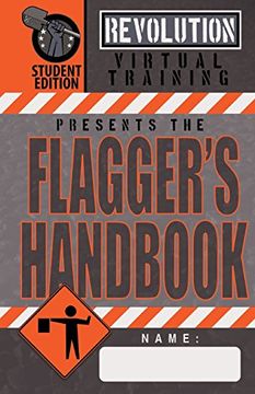 portada Flagger's Handbook, Student Edition: The Same Revolution Virtual Training Flagger's Handbook Based on the Current Mutcd but With Grayscale Counterpart. (Revolution Training Handbooks) (en Inglés)