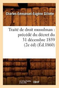 portada Traité de Droit Musulman: Précédé Du Décret Du 31 Décembre 1859 (2e Éd) (Éd.1860) (en Francés)