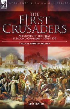 portada The First Crusaders: Accounts of the First and Second Crusades-1096-1150 (in English)
