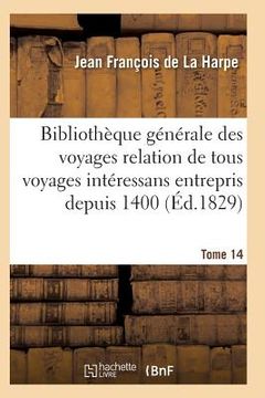 portada Bibliothèque Générale Relation de Tous Les Voyages Intéressans Entrepris Depuis 1400 Série 1 T14