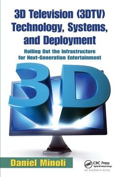 portada 3D Television (3dtv) Technology, Systems, and Deployment: Rolling Out the Infrastructure for Next-Generation Entertainment