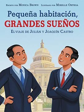 portada Pequeña Habitación, Grandes Sueños: El Viaje de Julián y Joaquín Castro: Small Room, big Dreams (Spanish Edition)