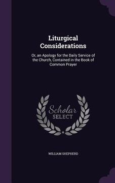 portada Liturgical Considerations: Or, an Apology for the Daily Service of the Church, Contained in the Book of Common Prayer (in English)