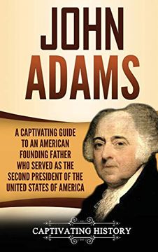 portada John Adams: A Captivating Guide to an American Founding Father who Served as the Second President of the United States of America (in English)
