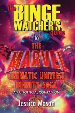 portada The Binge Watcher's Guide to the Marvel Cinematic Universe: An Unofficial Guide (en Inglés)