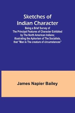 portada Sketches of Indian Character; Being a Brief Survey of the Principal Features of Character Exhibited by the North American Indians; Illustrating the Ap