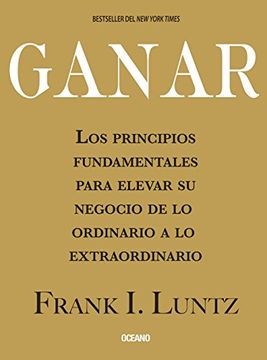 portada Ganar: Los Principios Fundamentales Para Elevar Su Negocio de Lo Ordinario a Lo Extraordinario (in Spanish)