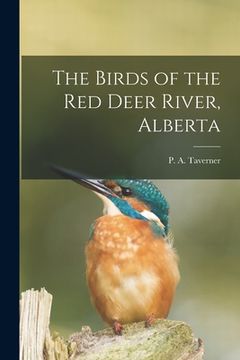portada The Birds of the Red Deer River, Alberta [microform] (en Inglés)