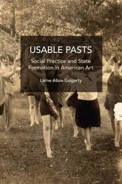 portada Usable Pasts: Social Practice and State Formation in American art (Studies in Critical Social Sciences) (en Inglés)
