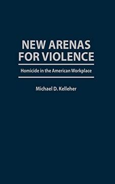 portada New Arenas for Violence: Homicide in the American Workplace (en Inglés)