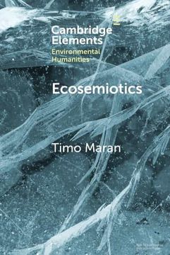 portada Ecosemiotics: The Study of Signs in Changing Ecologies (Elements in Environmental Humanities) (en Inglés)