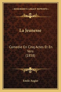portada La Jeunesse: Comedie En Cinq Actes Et En Vers (1858) (en Francés)