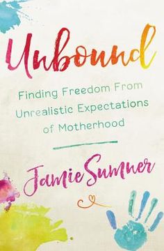 portada Unbound: Finding Freedom From Unrealistic Expectations of Motherhood (en Inglés)