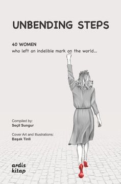 portada Unbending Steps: 40 women who left an indelible mark on the world... (en Inglés)