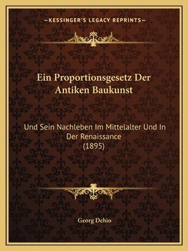 portada Ein Proportionsgesetz Der Antiken Baukunst: Und Sein Nachleben Im Mittelalter Und In Der Renaissance (1895) (en Alemán)