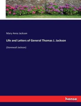 portada Life and Letters of General Thomas J. Jackson: (Stonewall Jackson) (en Inglés)